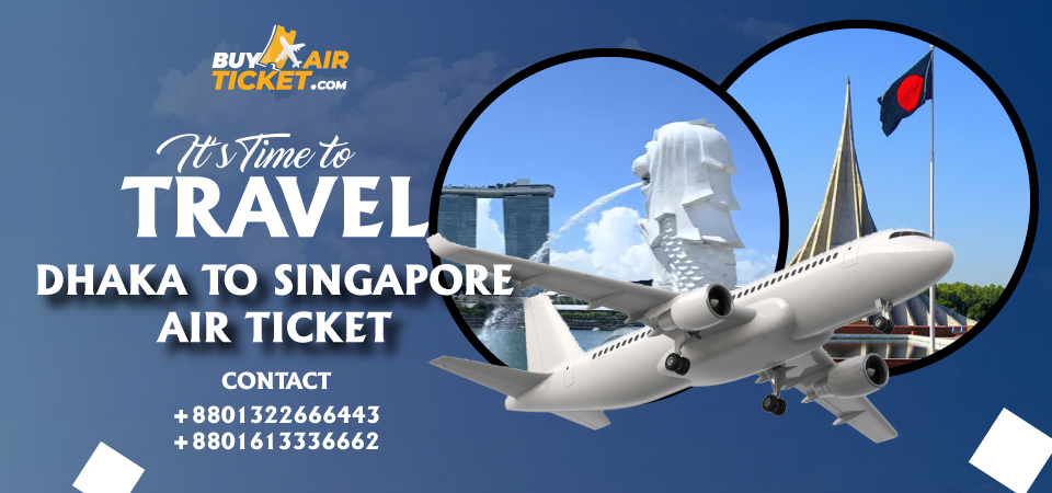 Dhaka to Singapore Flight Ticket